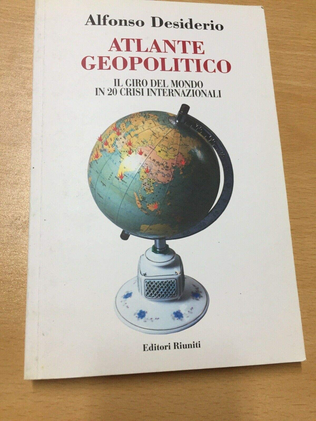 Atlante geopolitico. Il giro del mondo in 20 crisi internazionali.