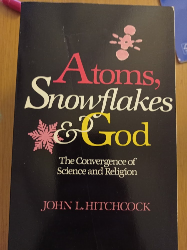 Atoms, snowflakes &amp; God : the convergence of Science and …
