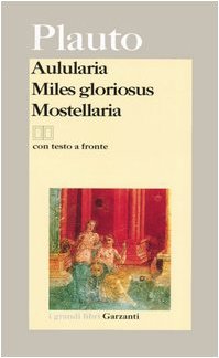 Aulularia-Miles gloriosus-Mostellaria. Testo latino a fronte