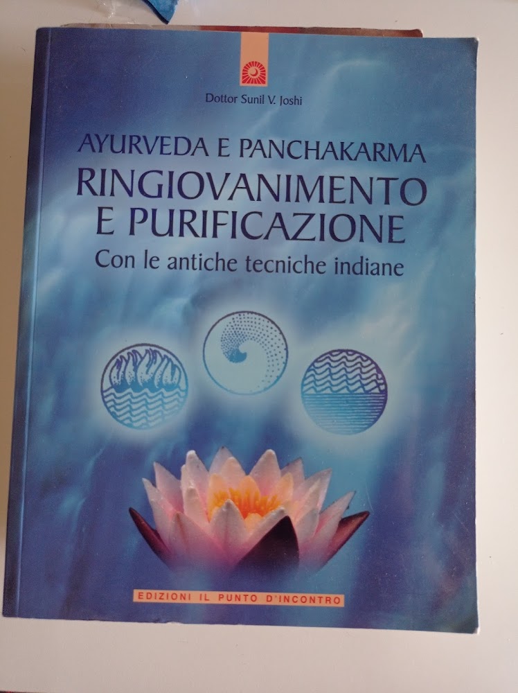 Ayurveda e panchakarma. Ringiovanimento e purificazione con le antiche tecniche …