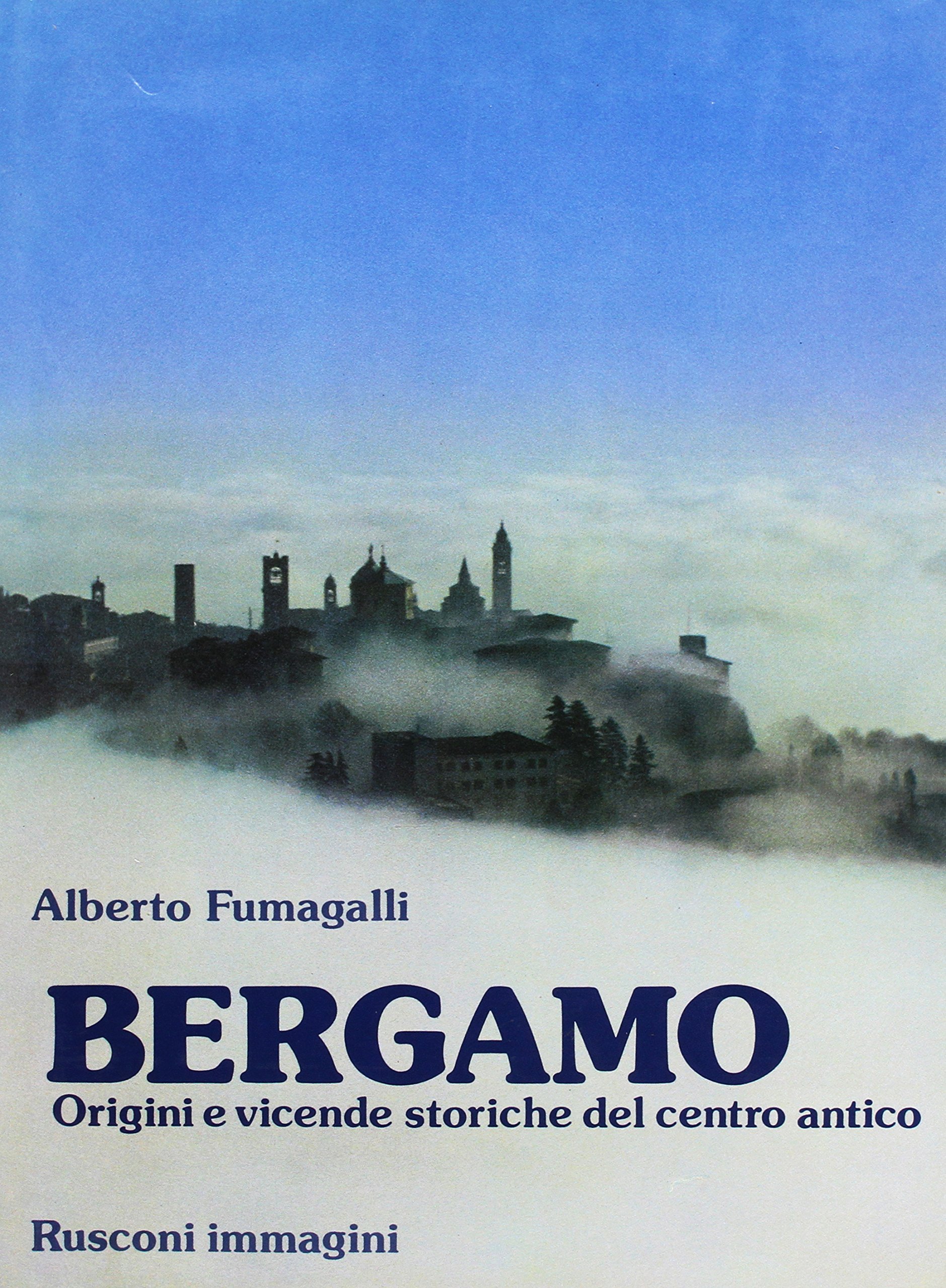 Bergamo. Origini e vicende storiche del centro antico