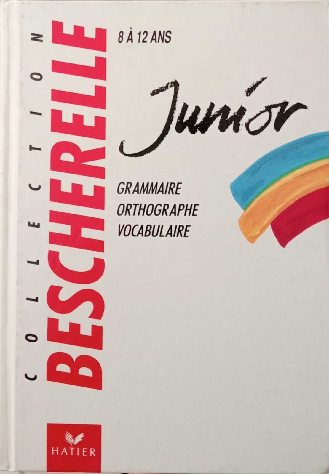 Bescherelle Junior : grammaire, orthographe vocabulaire.