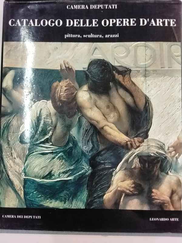 Camera dei Deputati. Catalogo delle opere d'arte. Pittura, scultura, arazzi.
