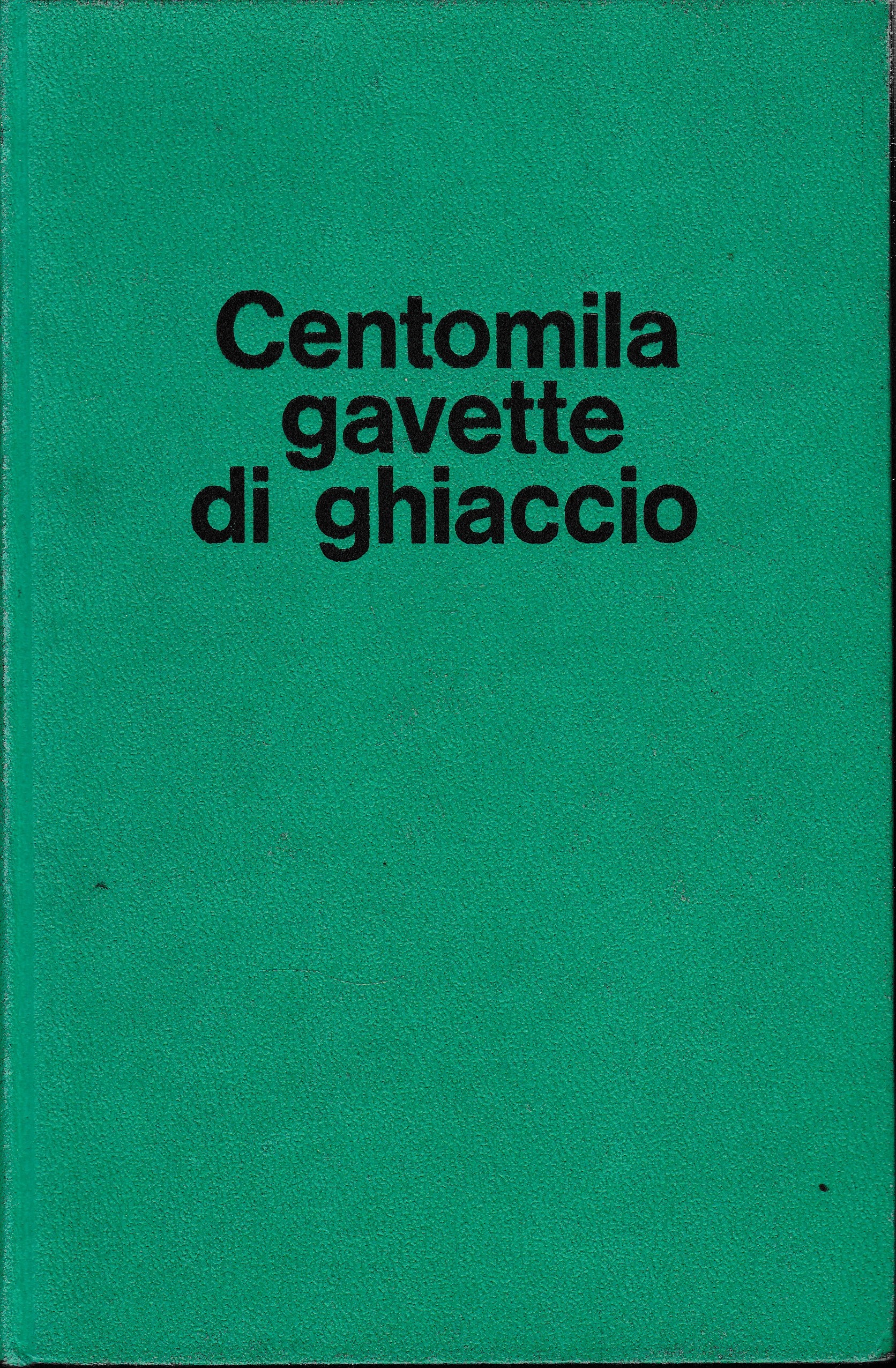 Centomila gavette di ghiaccio. Con 60 fotografie fuori testo e …