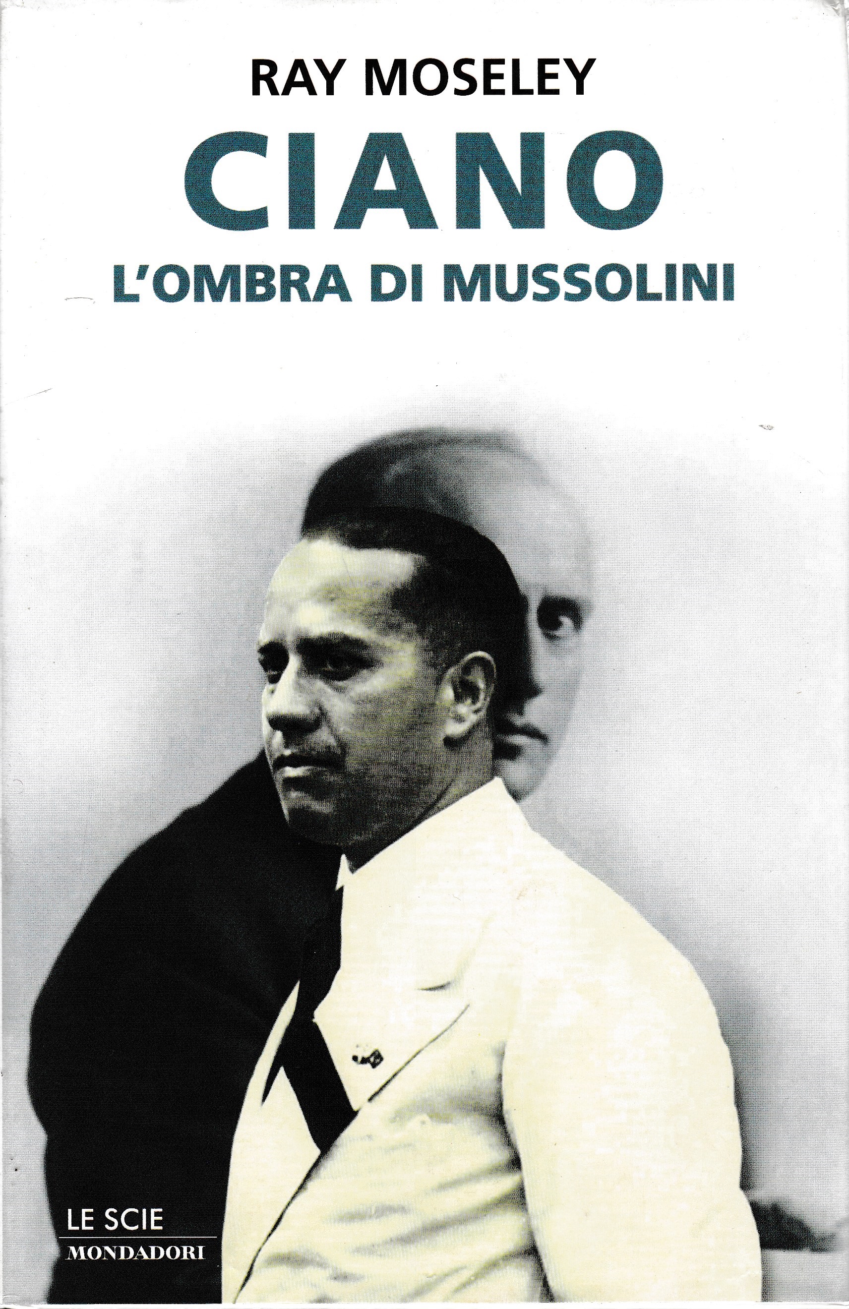 Ciano, l'ombra di Mussolini