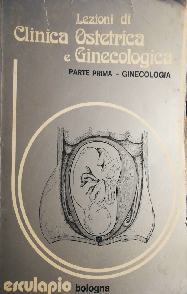 Lezioni di Clinica Ostetrica e Ginecologica. Parte prima - ginecologia