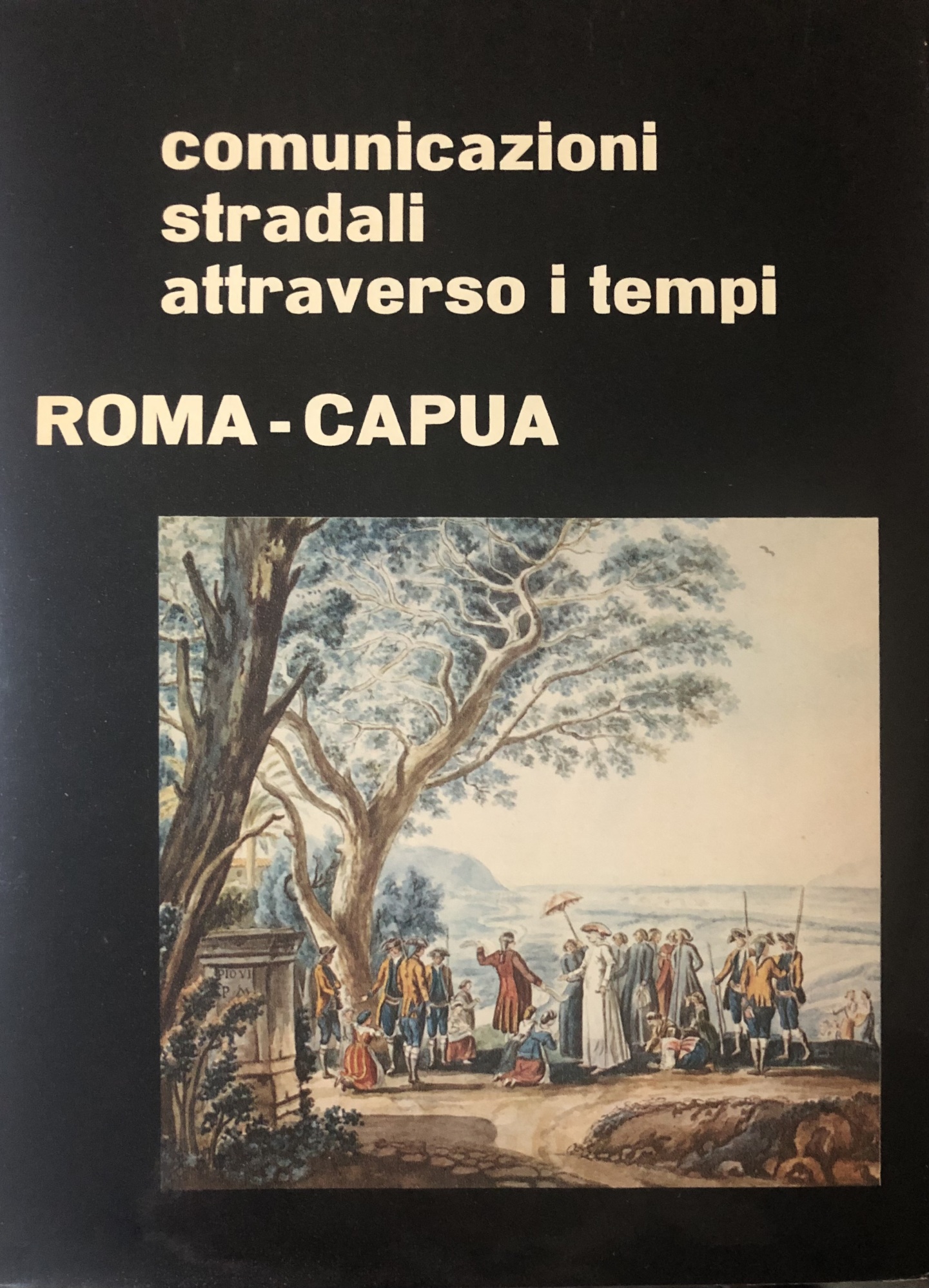 Comunicazioni stradali attraverso i tempi. Roma-Capua.