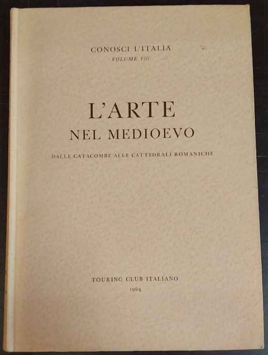 Conosci l'Italia vo. VIII. L'arte nel Medioevo. Dalle catacombe alle …