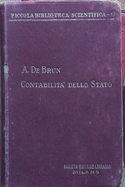 Contabilità dello Stato. Manuale di storia, letteratura, dottrina e pratica …