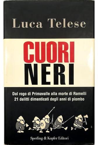 Cuori neri. Dal rogo di Primavalle alla morte di Ramelli. …