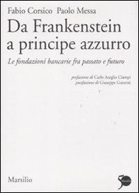 Da Frankenstein a principe azzurro. Le fondazioni bancarie fra passato …