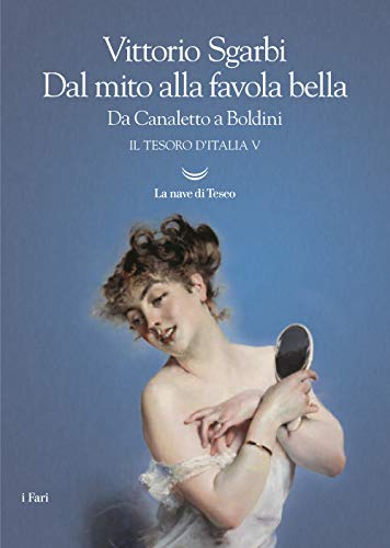 Dal mito alla favola bella. Da Canaletto a Boldini. Il …