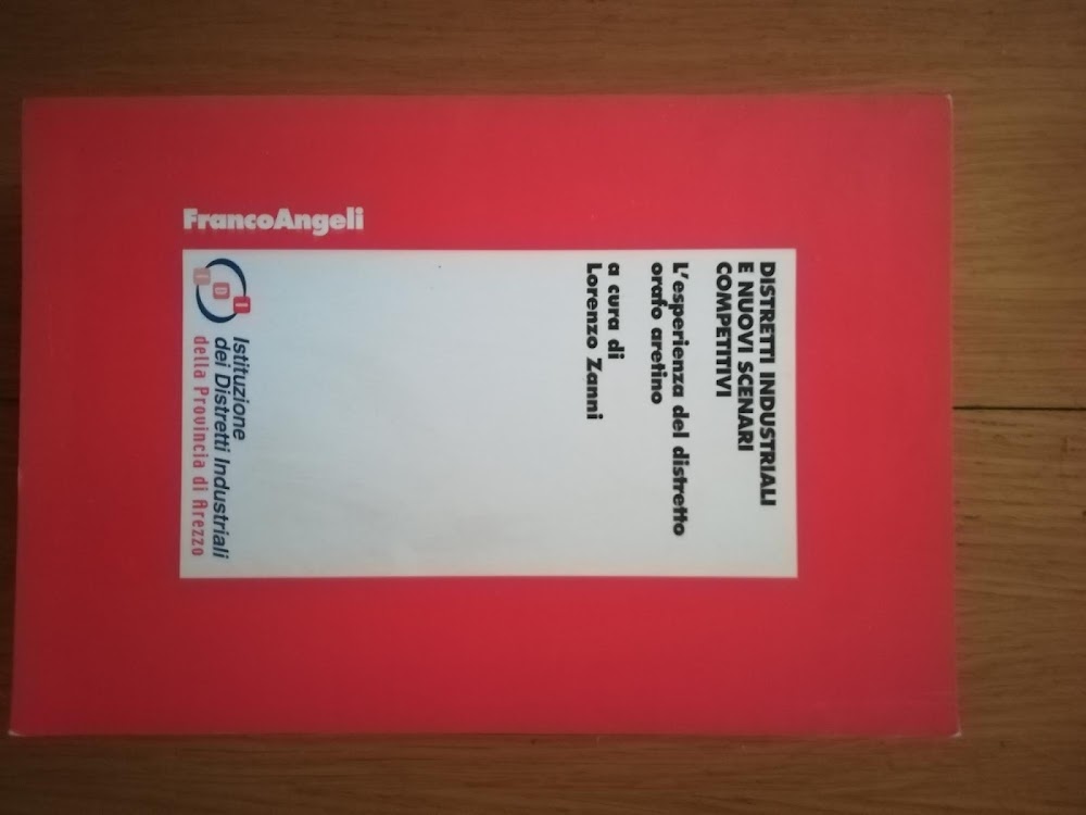 Distretti industriali e nuovi scenari competitivi. L\'esperienza del distretto orafo …