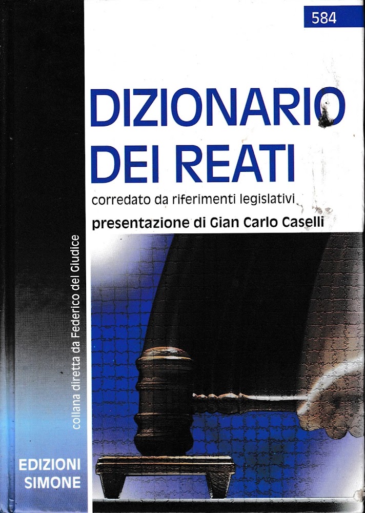 Dizionario dei reati corredato da riferimenti legislativi