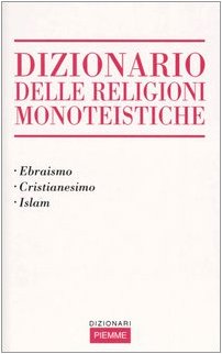 Dizionario delle religioni monoteistiche. Ebraismo, cristianesimo, Islam