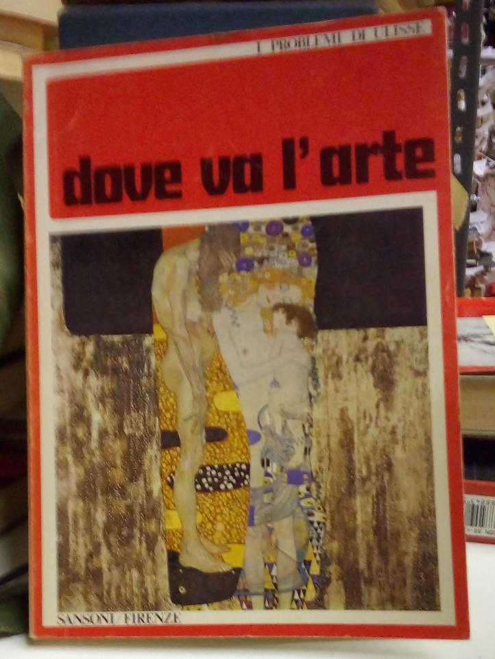 Dove va l'arte. (coll. i problemi di Ulisse).
