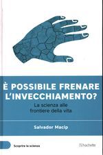 E' possibile frenare l'invecchiamento? - La scienza alle frontiere della …