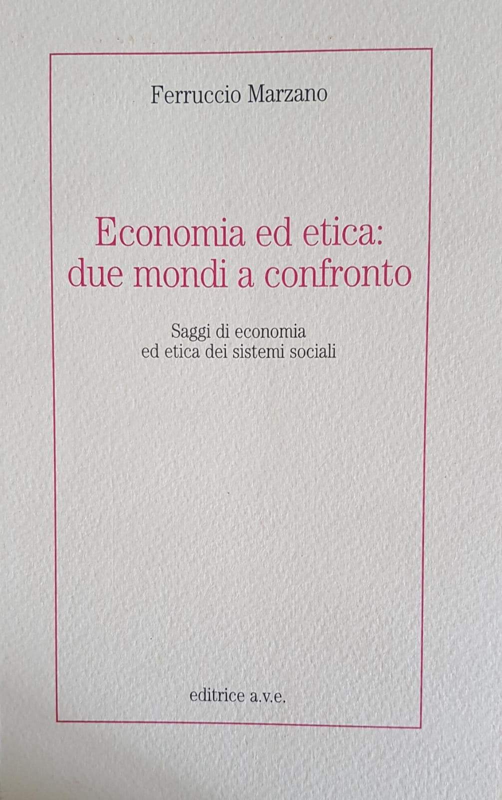 Economia ed etica: due mondi a confronto. Saggi di economia …