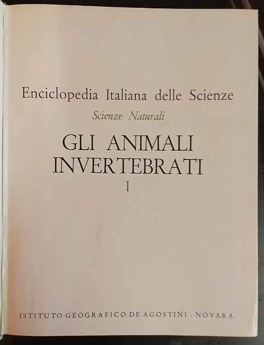 Enciclopedia Italiana Delle Scienze. Scienze Naturali. Gli animali invertebrati. I.