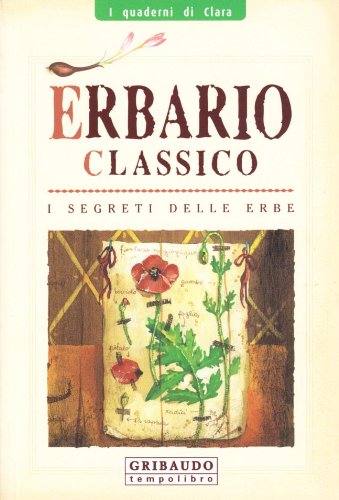 Erbario classico. I segreti delle erbe. Ediz. illustrata.