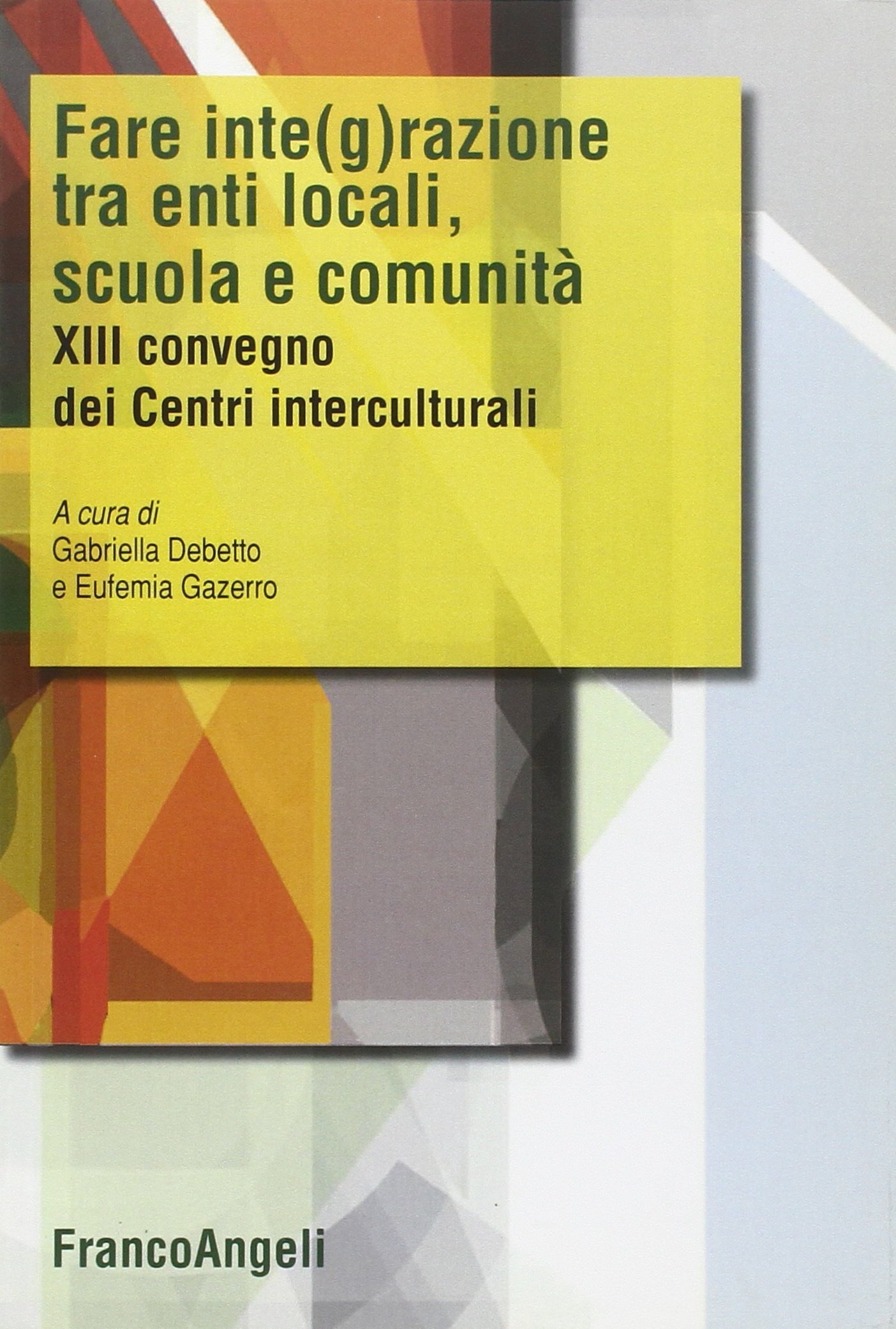 Fare integrazione fra enti locali, scuola e comunità. XIII Convegno …