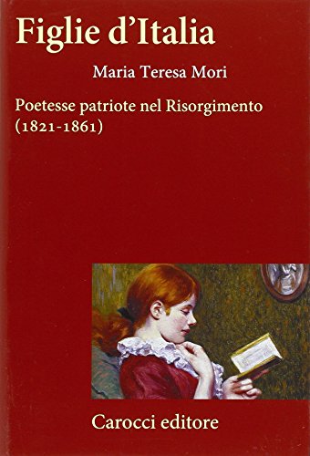 Figlie d'Italia : poetesse patriote nel Risorgimento (1821-1861)