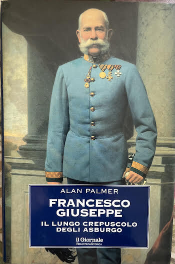 Francesco Giuseppe. Il lungo crepuscolo degli Asburgo.