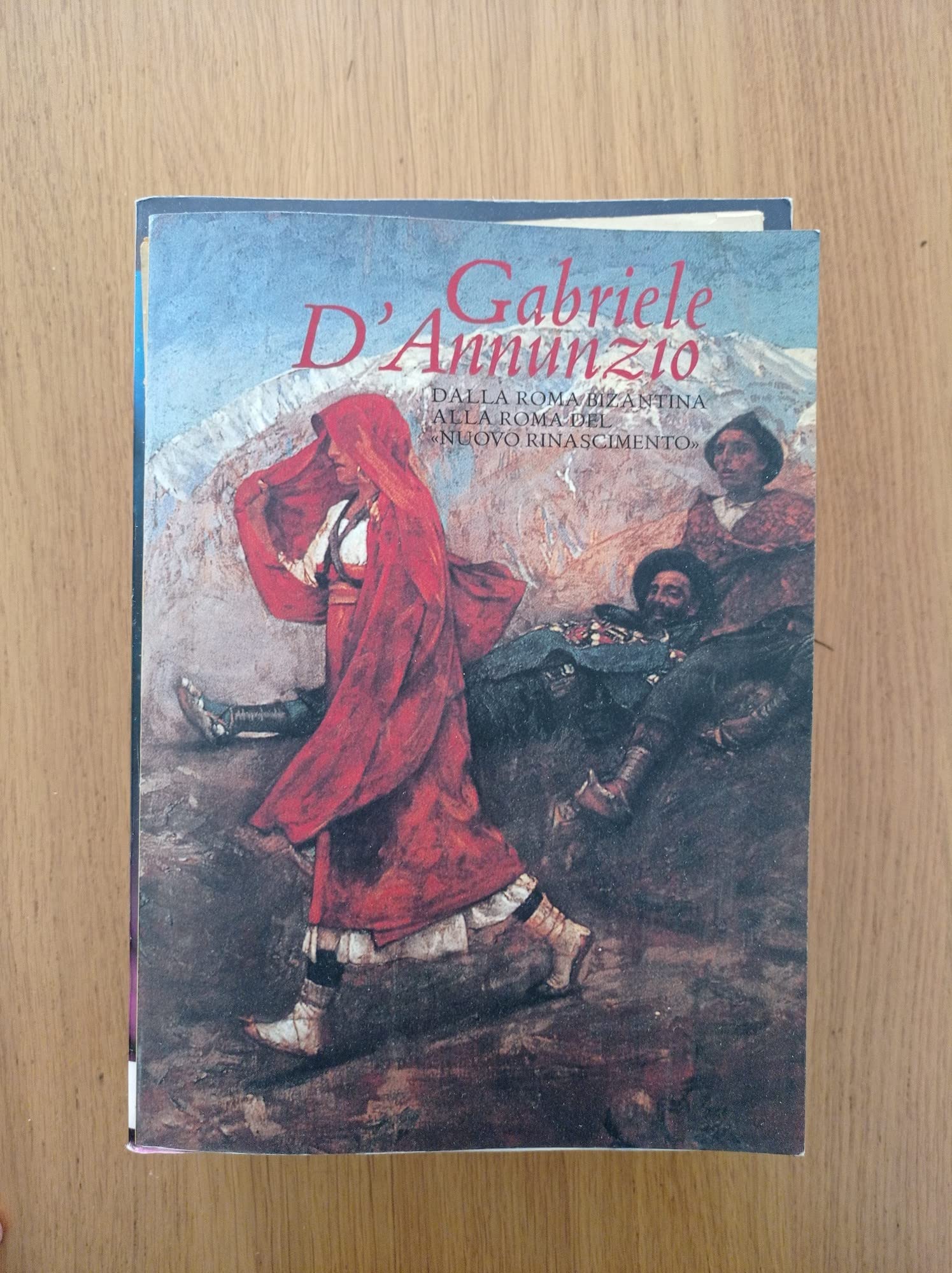 Gabriele D'Annunzio. Dalla Roma bizantina alla Roma del «Nuovo Rinascimento».