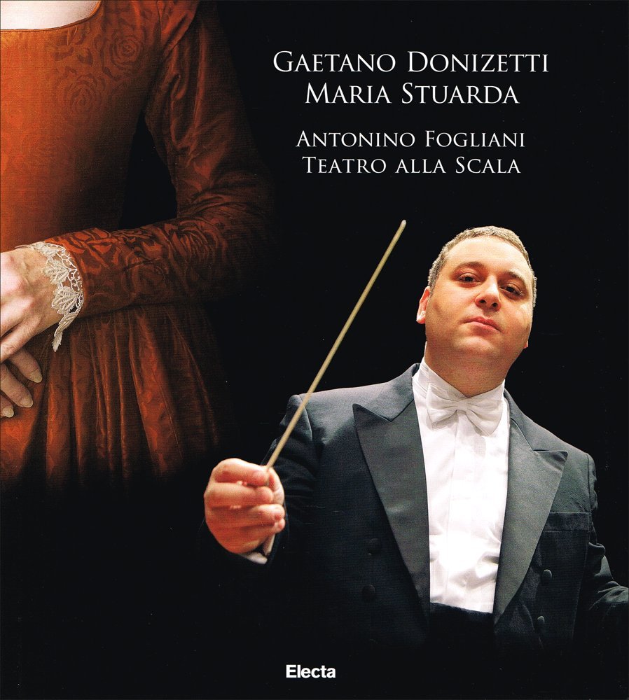 Gaetano Donizetti. Maria Stuarda. Antonino Fogliani. Teatro alla Scala. Con …