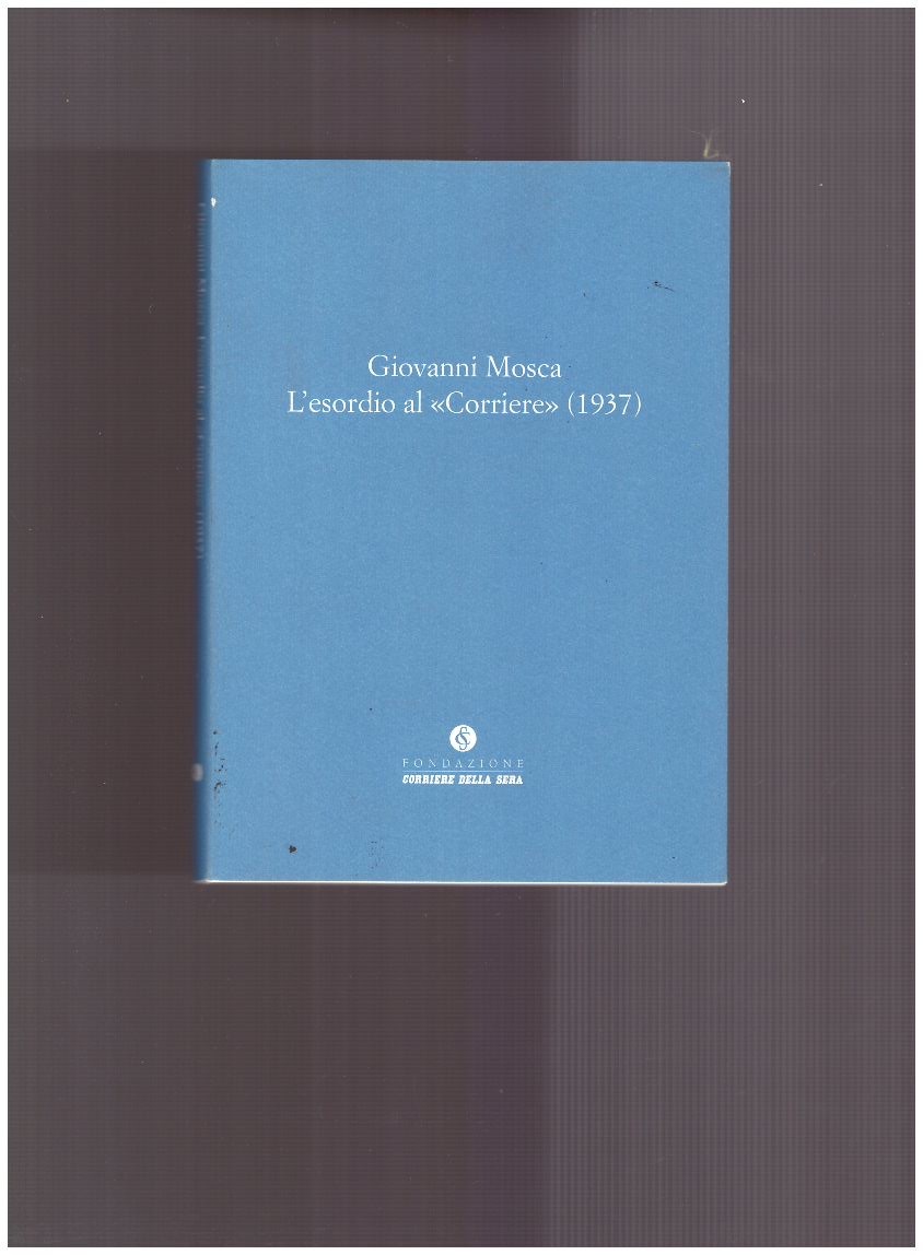 Giovanni Mosca. L'esordio al Corriere (1937)