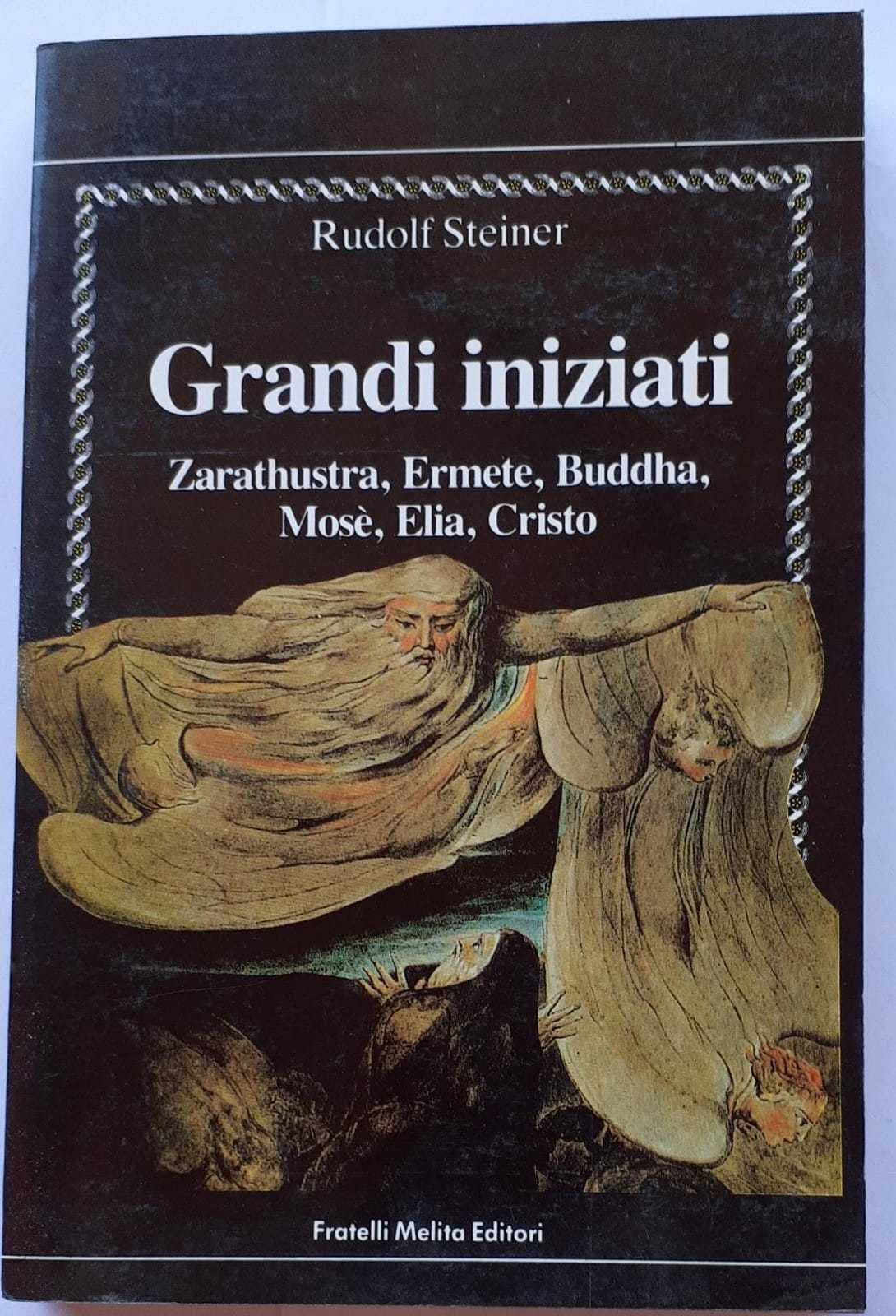 Grandi iniziati. Zarathustra, Ermete, Buddha, Mosè, Elia, Cristo.