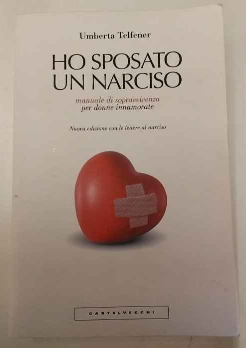 Ho sposato un narciso. Manuale di sopravvivenza per donne innamorate.