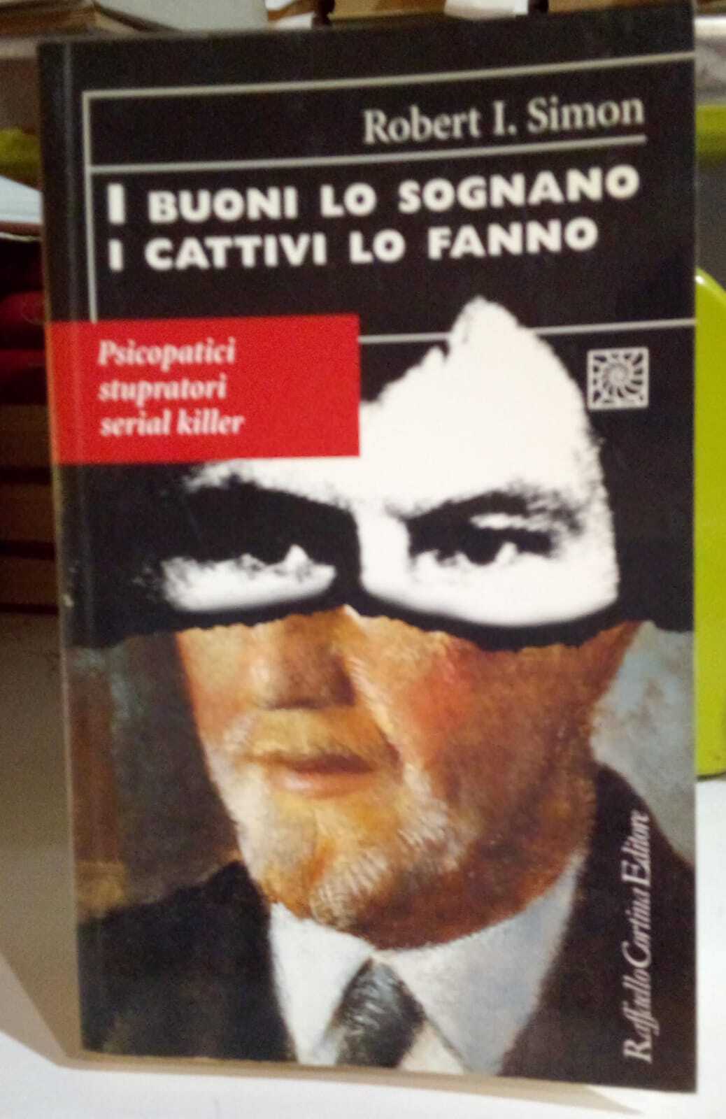 I buoni lo sognano i cattivi lo fanno. Psicopatici stupratori …