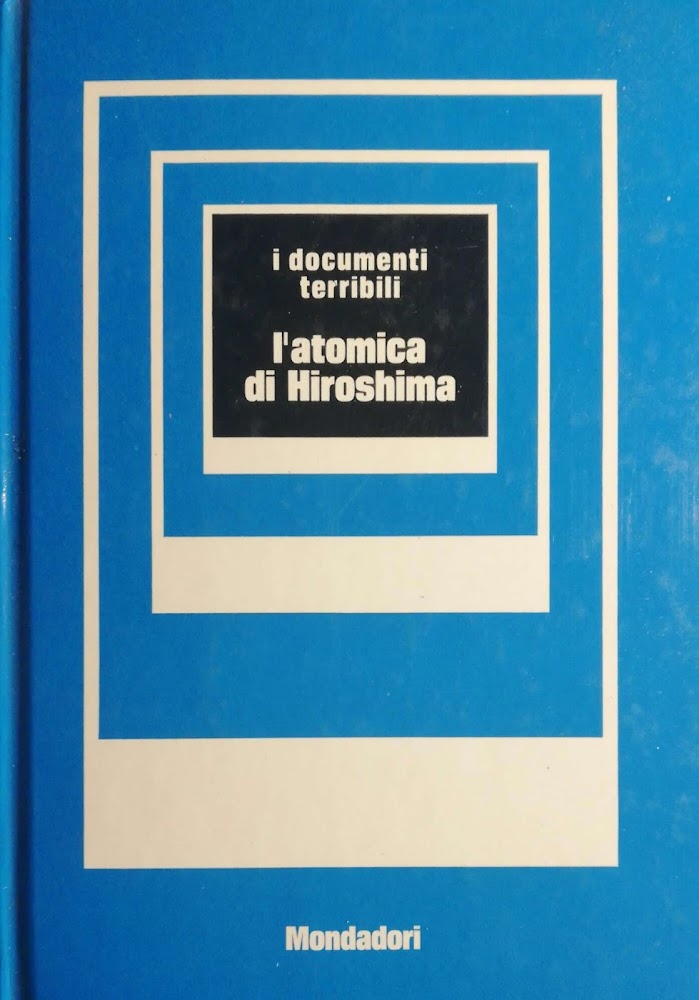I documenti terribili. L'atomica di Hiroshima.