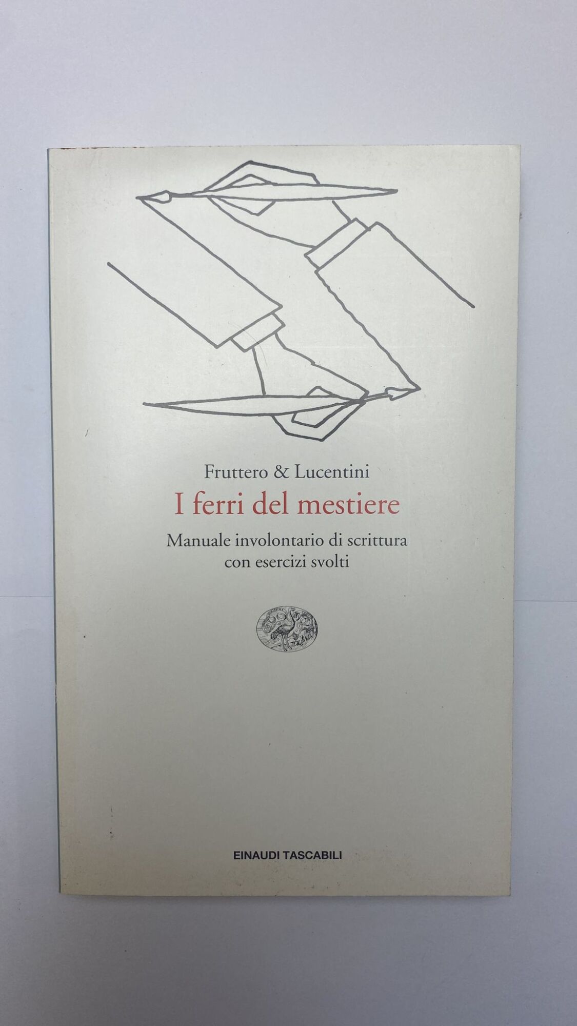 I ferri del mestiere. Manuale involontario di scrittura con esercizi …