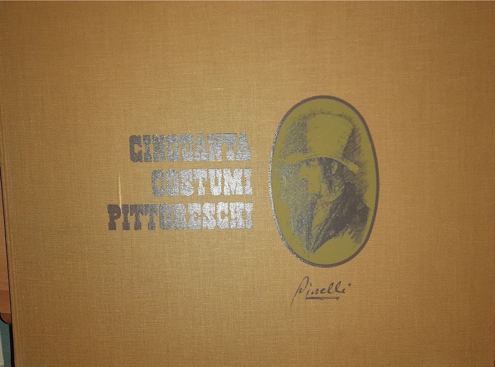 I grandi incisori dell'800. Bartolomeo Pinelli. Cinquanta costumi pittoreschi.