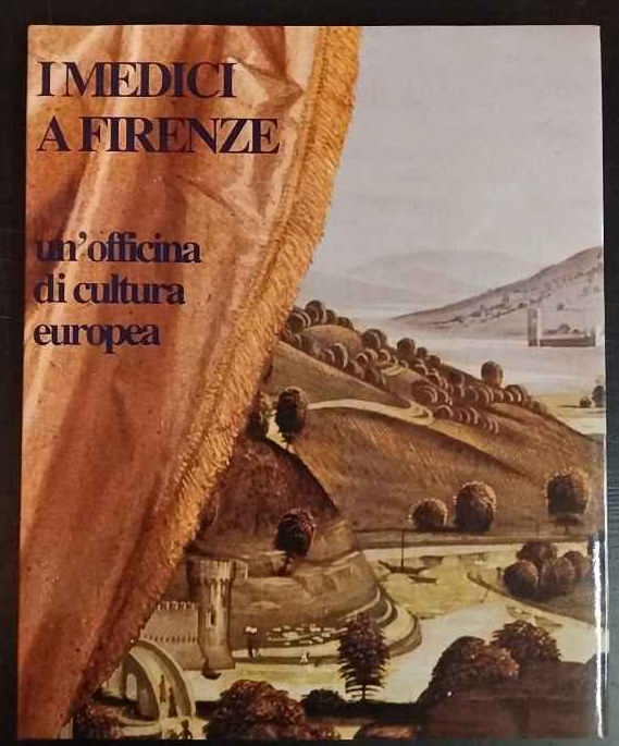 I Medici a Firenze. Un officina di cultura europea