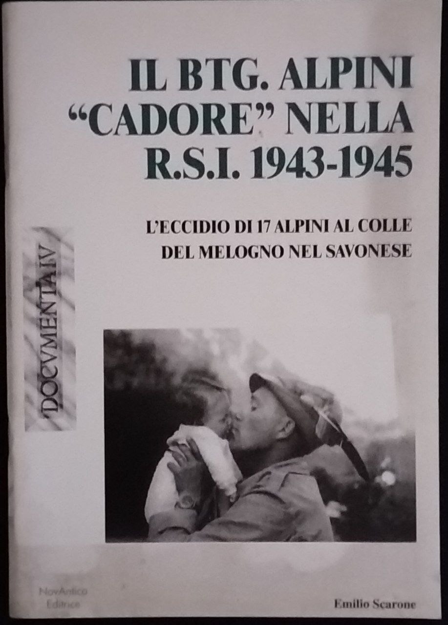 Il Btg. alpini "Cadore" nella R.S.I. 1943-1945. L'eccidio di 17 …