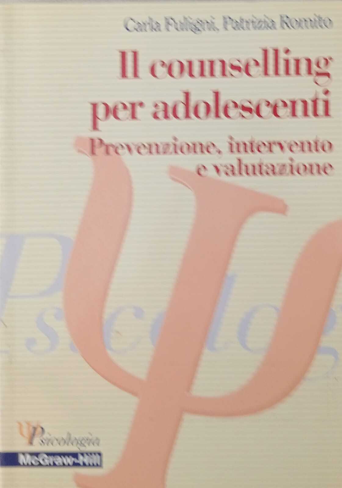 Il counselling per adolescenti. Prevenzione, intervento e valutazione.