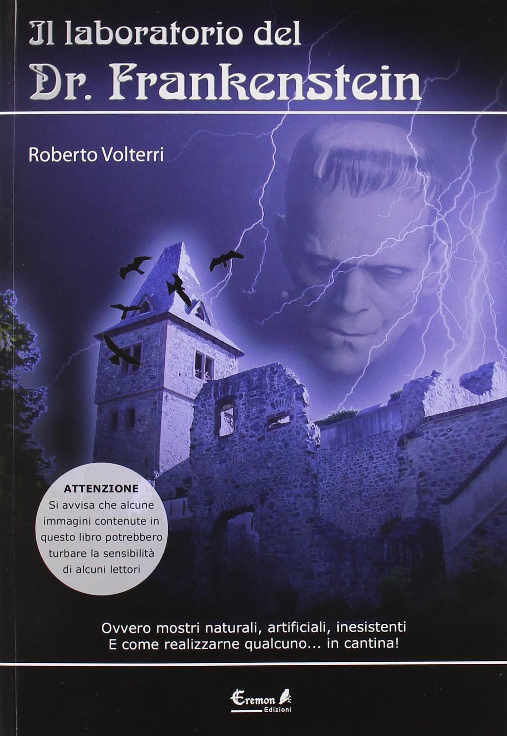 Il laboratorio del dottor Frankenstein. Ovvero mostri naturali, artificiali e …