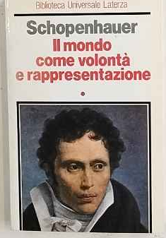 Il mondo come volontà e rappresentazione. Volume primo.