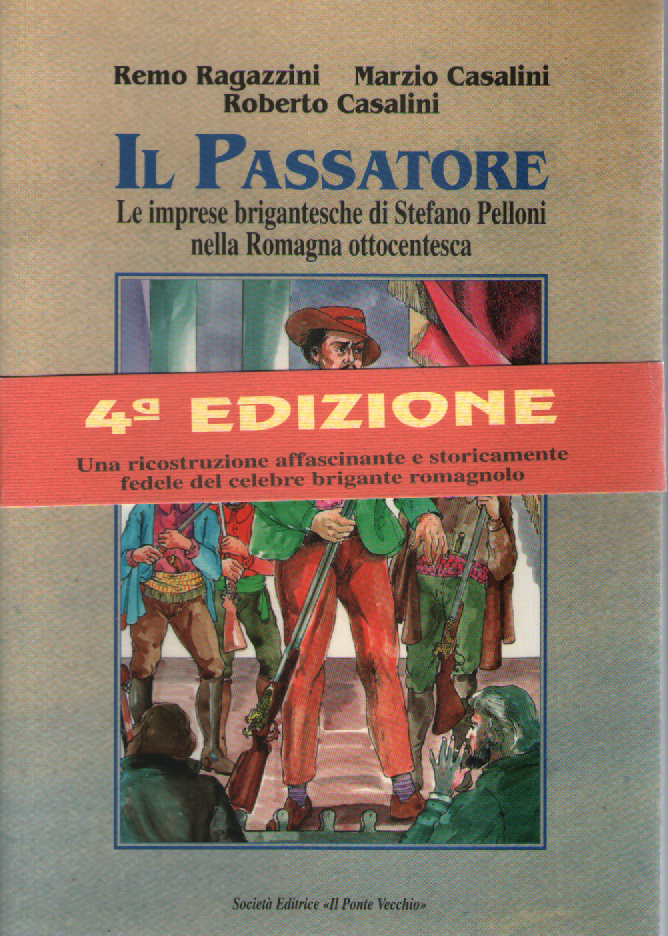 Il passatore. Le imprese brigantesche di Stefano Pelloni nella Romagna …