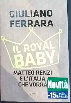 Il Royal baby. Matteo Renzi e l'Italia che vorrà