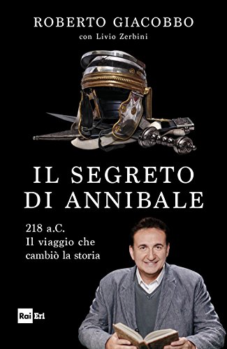 Il segreto di Annibale. 218 a.C. Il viaggio che cambiò …