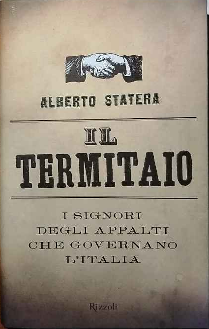 Il termitaio : i signori degli appalti che governano l'Italia