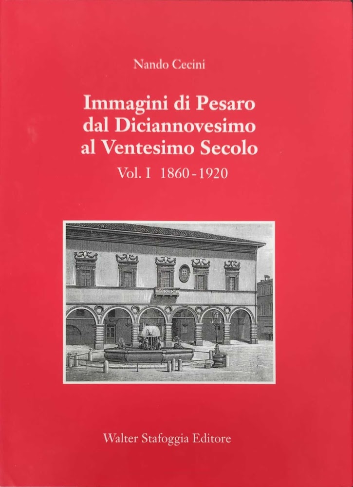 Immagini di Pesaro dal Diciannovesimo al Ventesimo secolo Vol.1