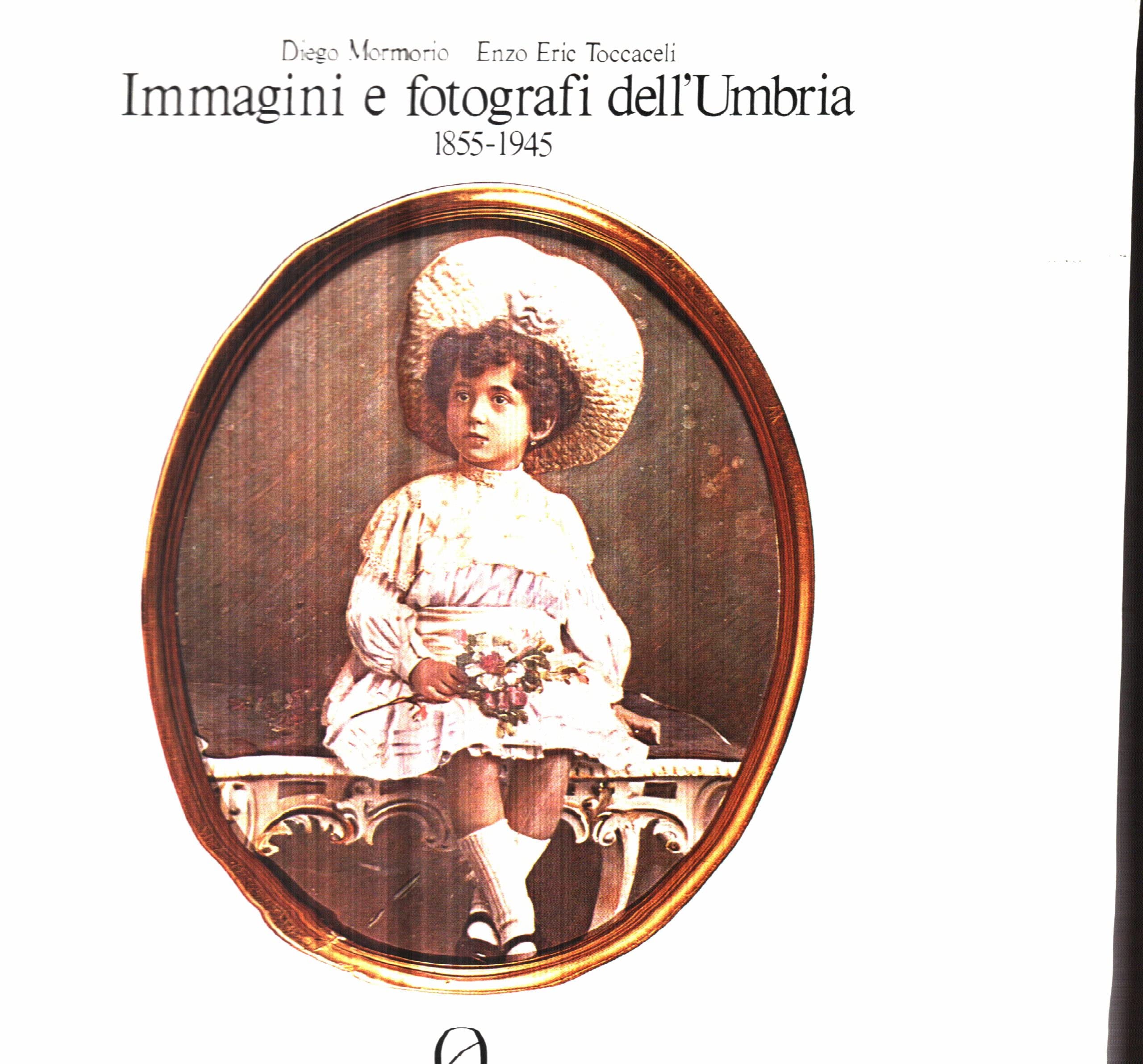 Immagini e Fotografi dell'Umbria: 1855-1945.