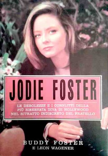 Jodie Foster. Le debolezze e i conflitti della più riservata …