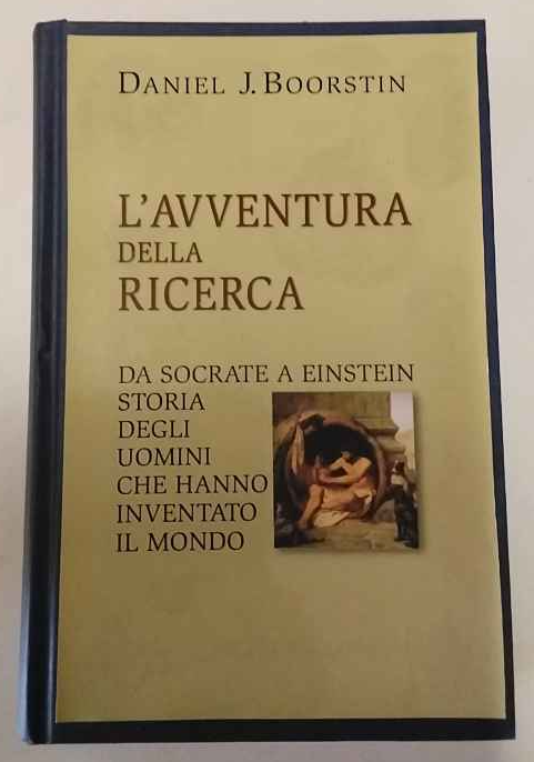 L'avventura della ricerca. Da Socrate a Einstein. Storia degli uomini …