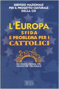 L'Europa sfida e problema per i cattolici. Secondo Forum del …